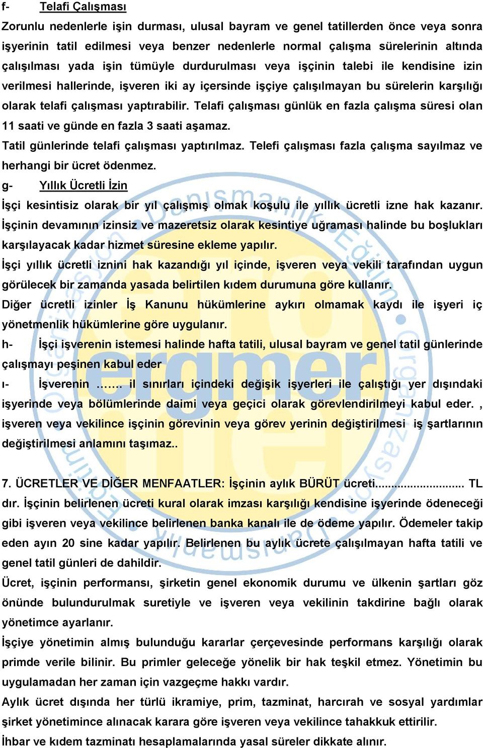 Telafi çalışması günlük en fazla çalışma süresi olan 11 saati ve günde en fazla 3 saati aşamaz. Tatil günlerinde telafi çalışması yaptırılmaz.