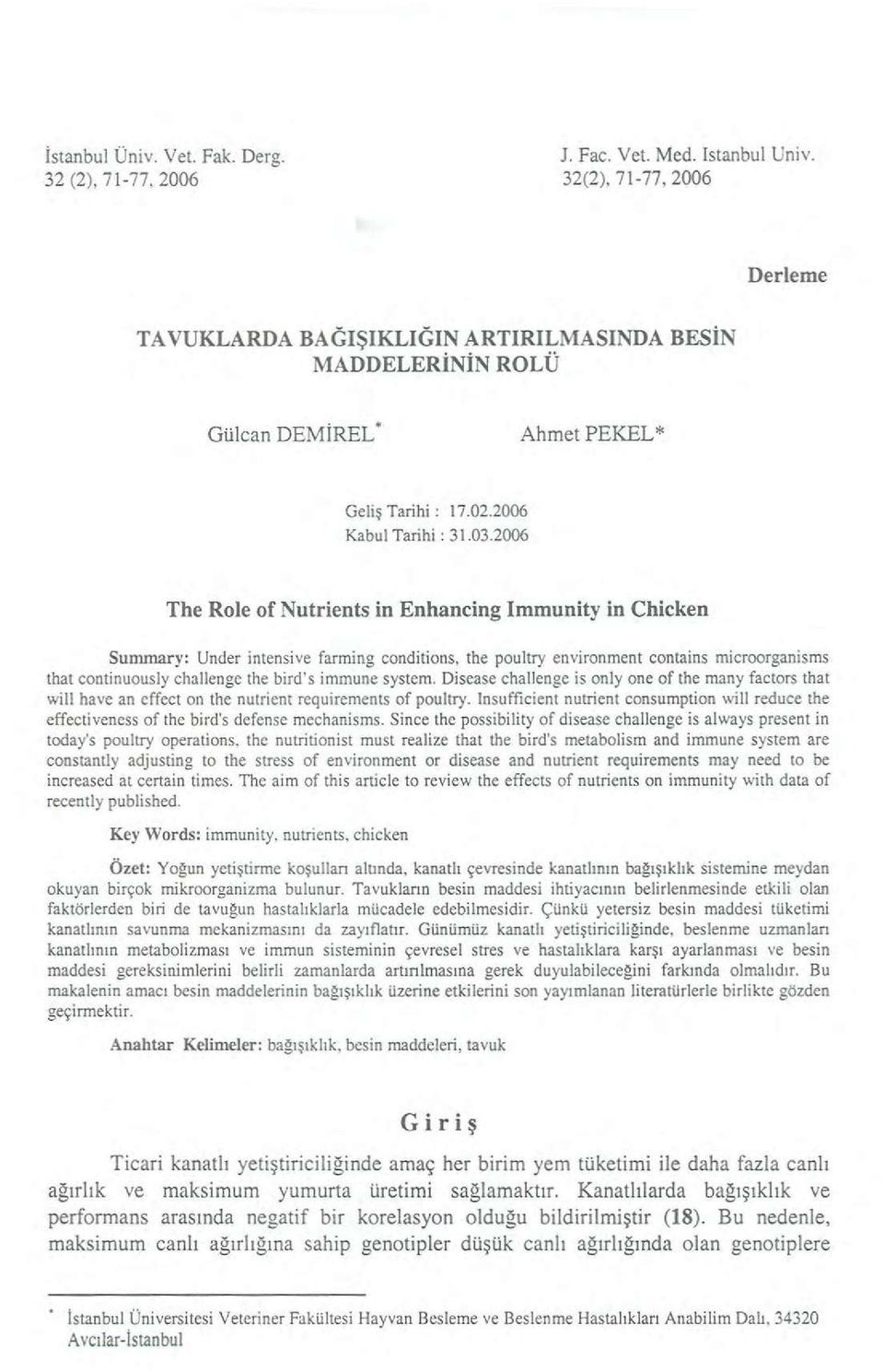 2006 The Role of Nutrients İn Enhancing Immunity in Chicken Summary: Under intensive farming conditions, the poultry environment contains microorganisms that continuously challenge the bird's immune