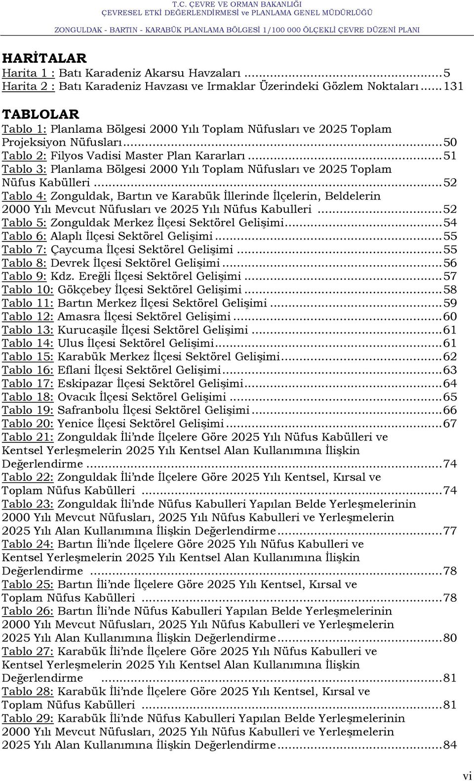 ..51 Tablo 3: Planlama Bölgesi 2000 Yılı Toplam Nüfusları ve 2025 Toplam Nüfus Kabülleri.