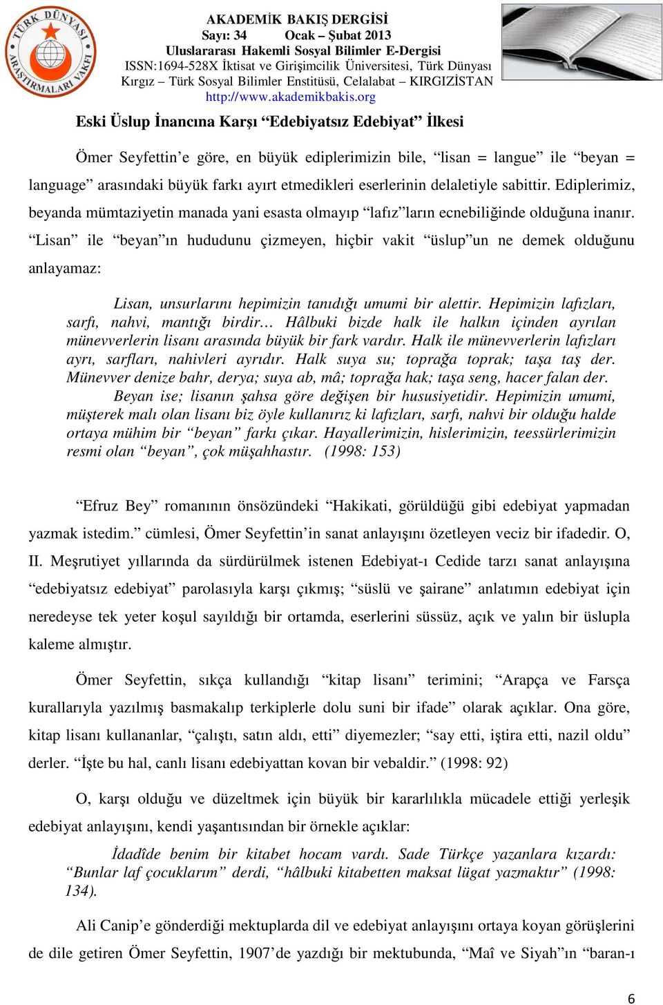 Lisan ile beyan ın hududunu çizmeyen, hiçbir vakit üslup un ne demek olduğunu anlayamaz: Lisan, unsurlarını hepimizin tanıdığı umumi bir alettir.