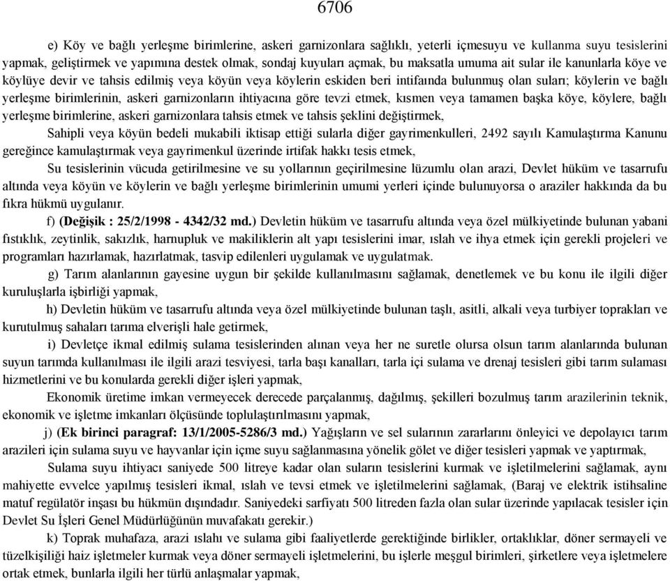 garnizonların ihtiyacına göre tevzi etmek, kısmen veya tamamen başka köye, köylere, bağlı yerleşme birimlerine, askeri garnizonlara tahsis etmek ve tahsis şeklini değiştirmek, Sahipli veya köyün