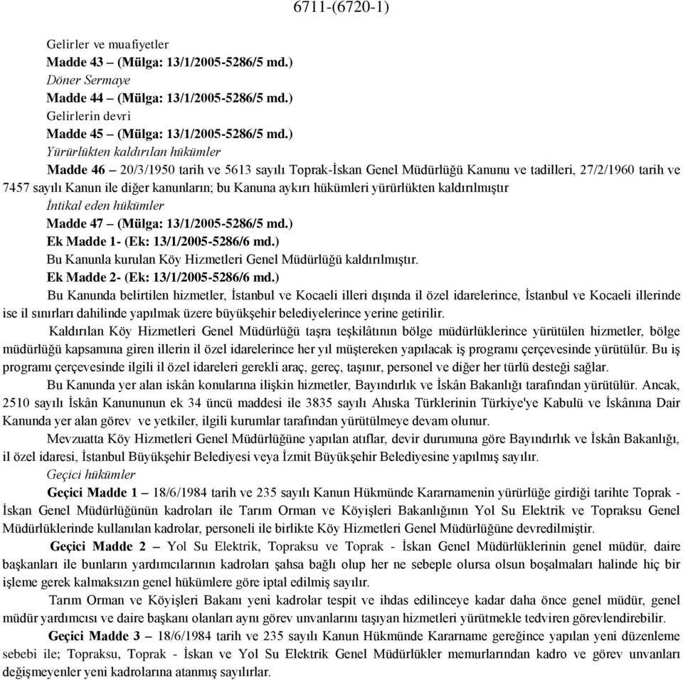 hükümleri yürürlükten kaldırılmıştır İntikal eden hükümler Madde 47 (Mülga: 13/1/2005-5286/5 md.) Ek Madde 1- (Ek: 13/1/2005-5286/6 md.