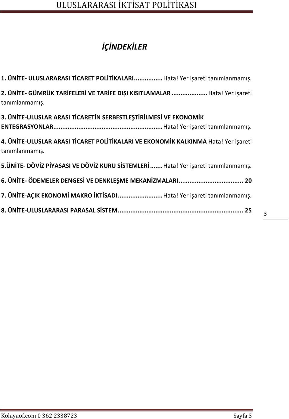 ÜNİTE-ULUSLAR ARASI TİCARET POLİTİKALARI VE EKONOMİK KALKINMA Hata! Yer işareti tanımlanmamış. 5.ÜNİTE- DÖVİZ PİYASASI VE DÖVİZ KURU SİSTEMLERİ... Hata! Yer işareti tanımlanmamış. 6.