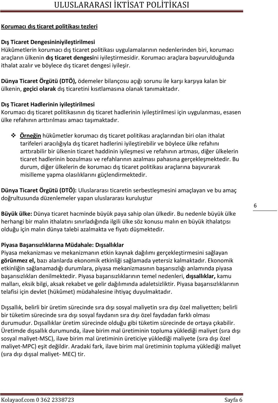 Dünya Ticaret Örgütü (DTÖ), ödemeler bilançosu açığı sorunu ile karşı karşıya kalan bir ülkenin, geçici olarak dış ticaretini kısıtlamasına olanak tanımaktadır.