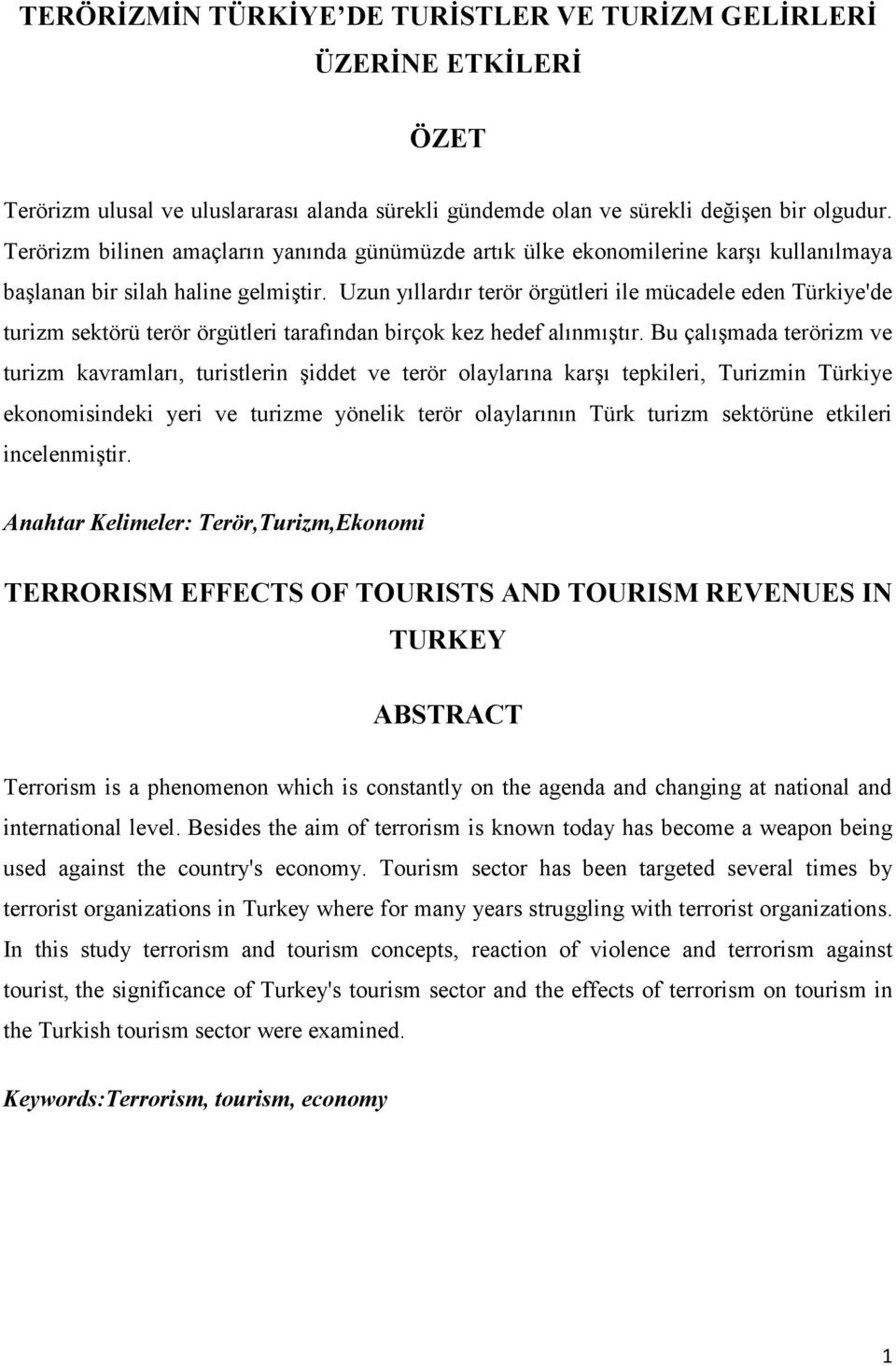 Uzun yıllardır terör örgütleri ile mücadele eden Türkiye'de turizm sektörü terör örgütleri tarafından birçok kez hedef alınmıştır.
