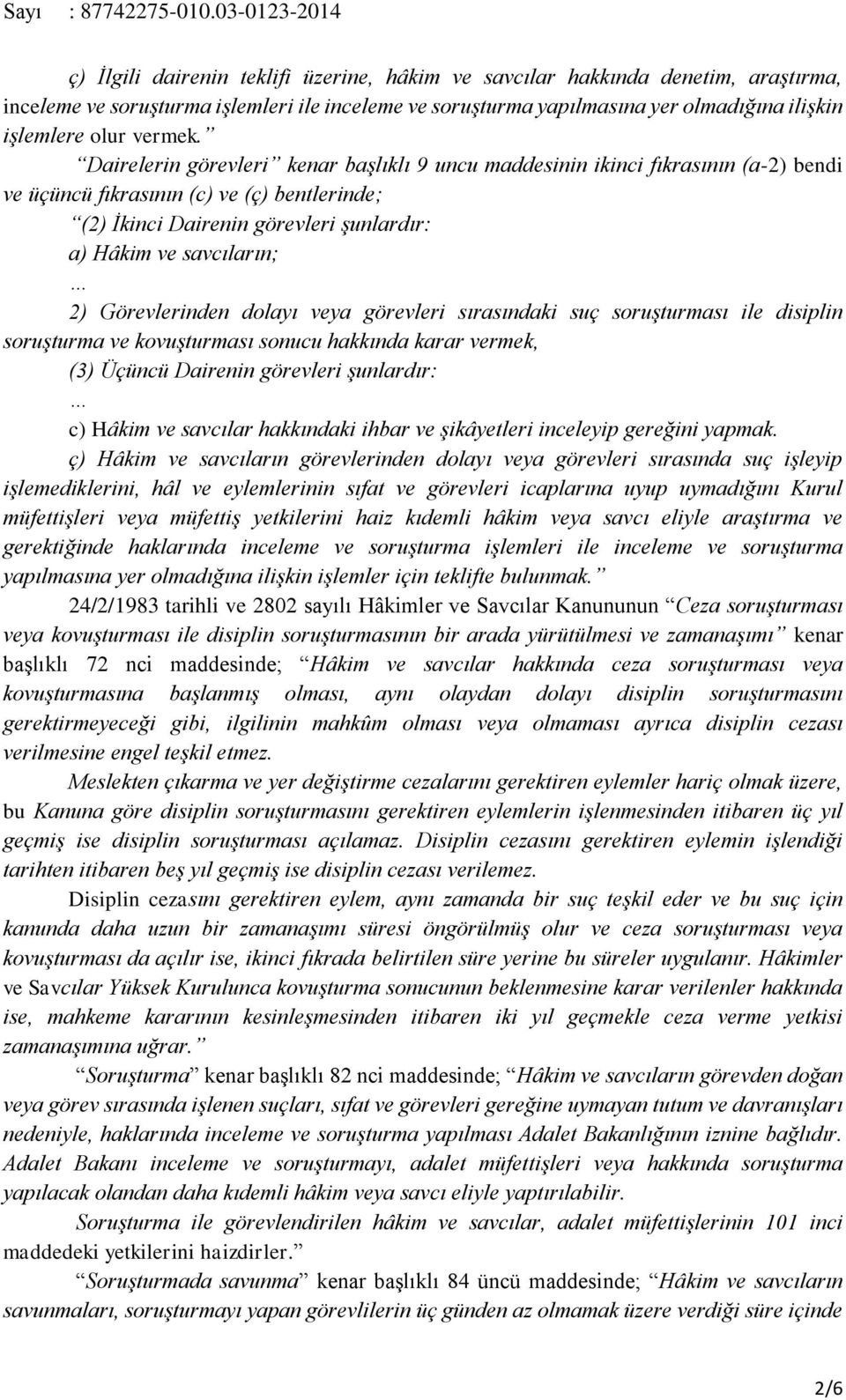 Görevlerinden dolayı veya görevleri sırasındaki suç soruşturması ile disiplin soruşturma ve kovuşturması sonucu hakkında karar vermek, (3) Üçüncü Dairenin görevleri şunlardır: c) Hâkim ve savcılar