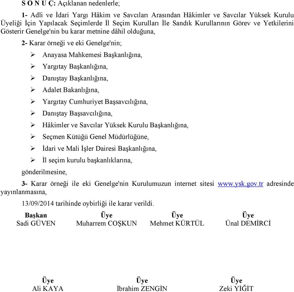 Bakanlığına, Yargıtay Cumhuriyet Başsavcılığına, Danıştay Başsavcılığına, Hâkimler ve Savcılar Yüksek Kurulu Başkanlığına, Seçmen Kütüğü Genel Müdürlüğüne, İdari ve Mali İşler Dairesi Başkanlığına,