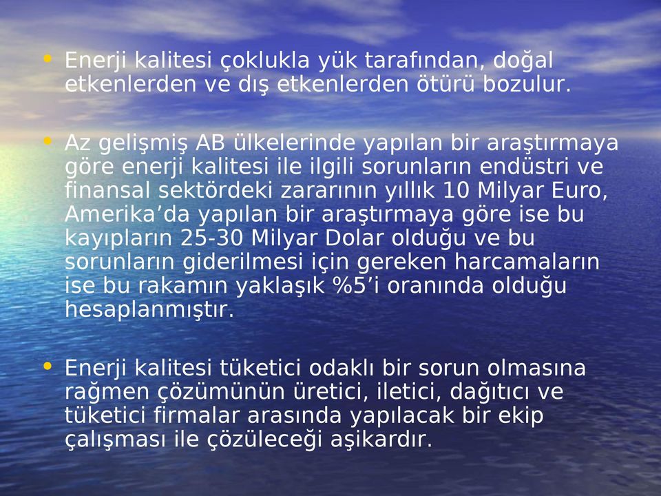 Euro, Amerika da yapılan bir araştırmaya göre ise bu kayıpların 25-30 Milyar Dolar olduğu ve bu sorunların giderilmesi için gereken harcamaların ise bu