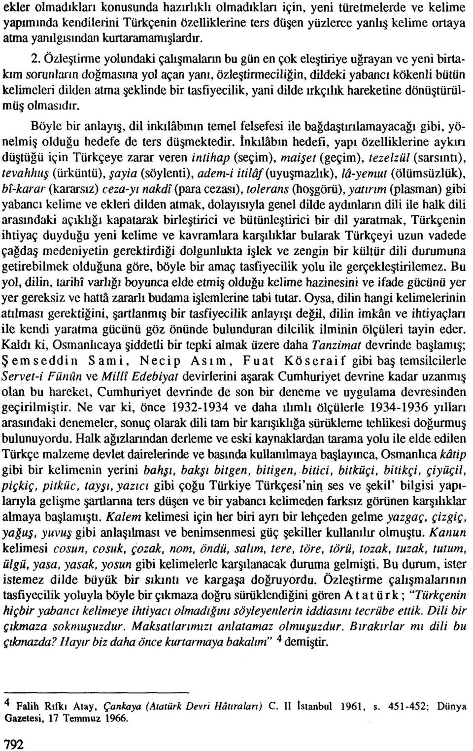 Ozlegtirme yolundaki $aligmalann bu gun en ~ ok elegtiriye ugrayan ve yeni birtalum sorunlar~n dogmasma yo1 scan yani, ozlegtirmeciligin, dildeki yabanc~ kokenli butun kelimeleri dilden atma geklinde