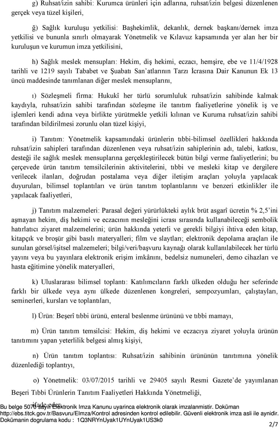 11/4/1928 tarihli ve 1219 sayılı Tababet ve Şuabatı San atlarının Tarzı İcrasına Dair Kanunun Ek 13 üncü maddesinde tanımlanan diğer meslek mensuplarını, ı) Sözleşmeli firma: Hukukî her türlü