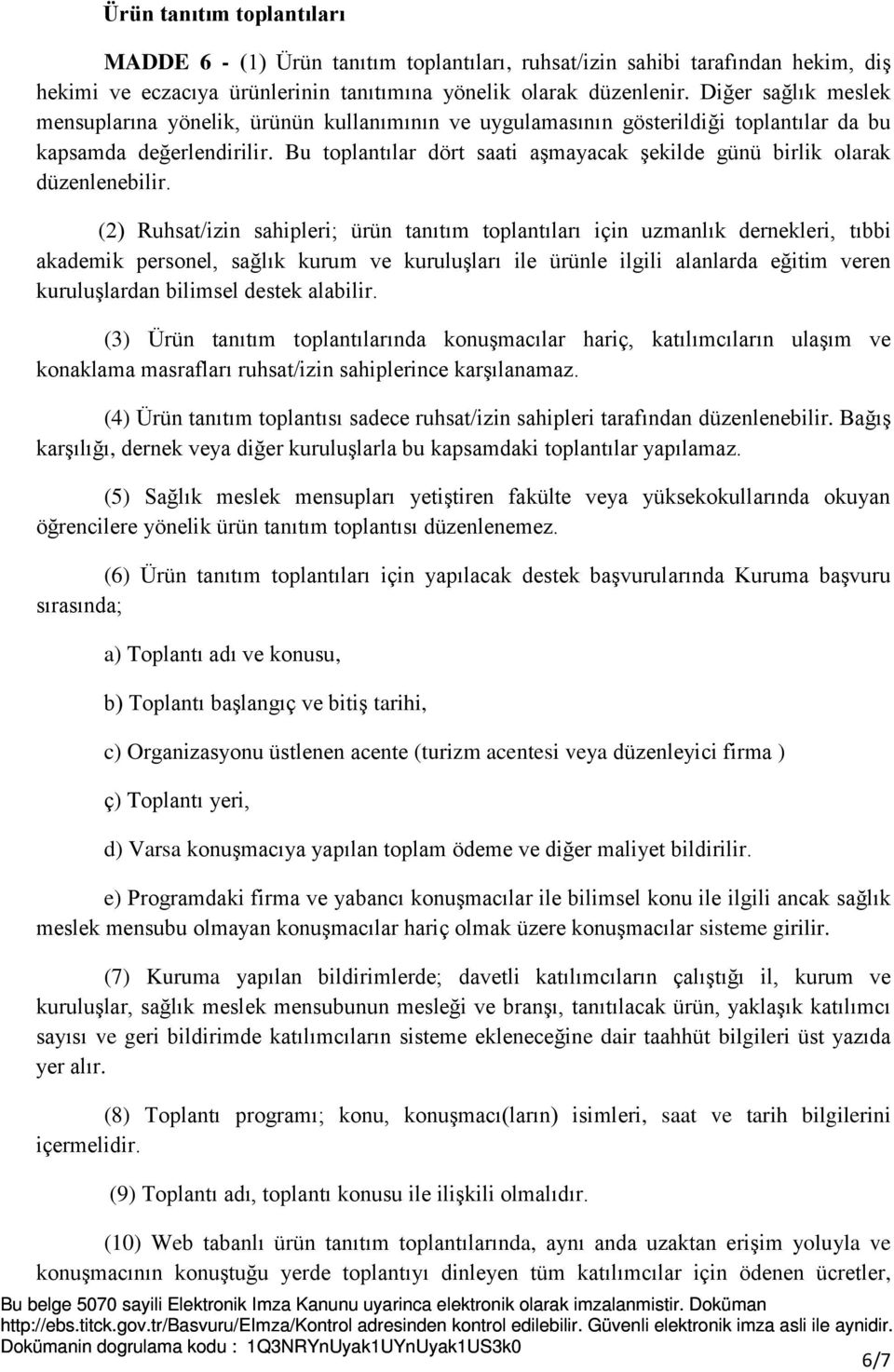 Bu toplantılar dört saati aşmayacak şekilde günü birlik olarak düzenlenebilir.