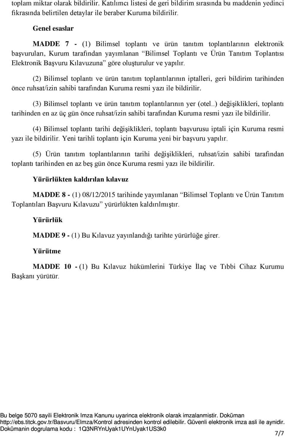 Kılavuzuna göre oluşturulur ve yapılır. (2) Bilimsel toplantı ve ürün tanıtım toplantılarının iptalleri, geri bildirim tarihinden önce ruhsat/izin sahibi tarafından Kuruma resmi yazı ile bildirilir.