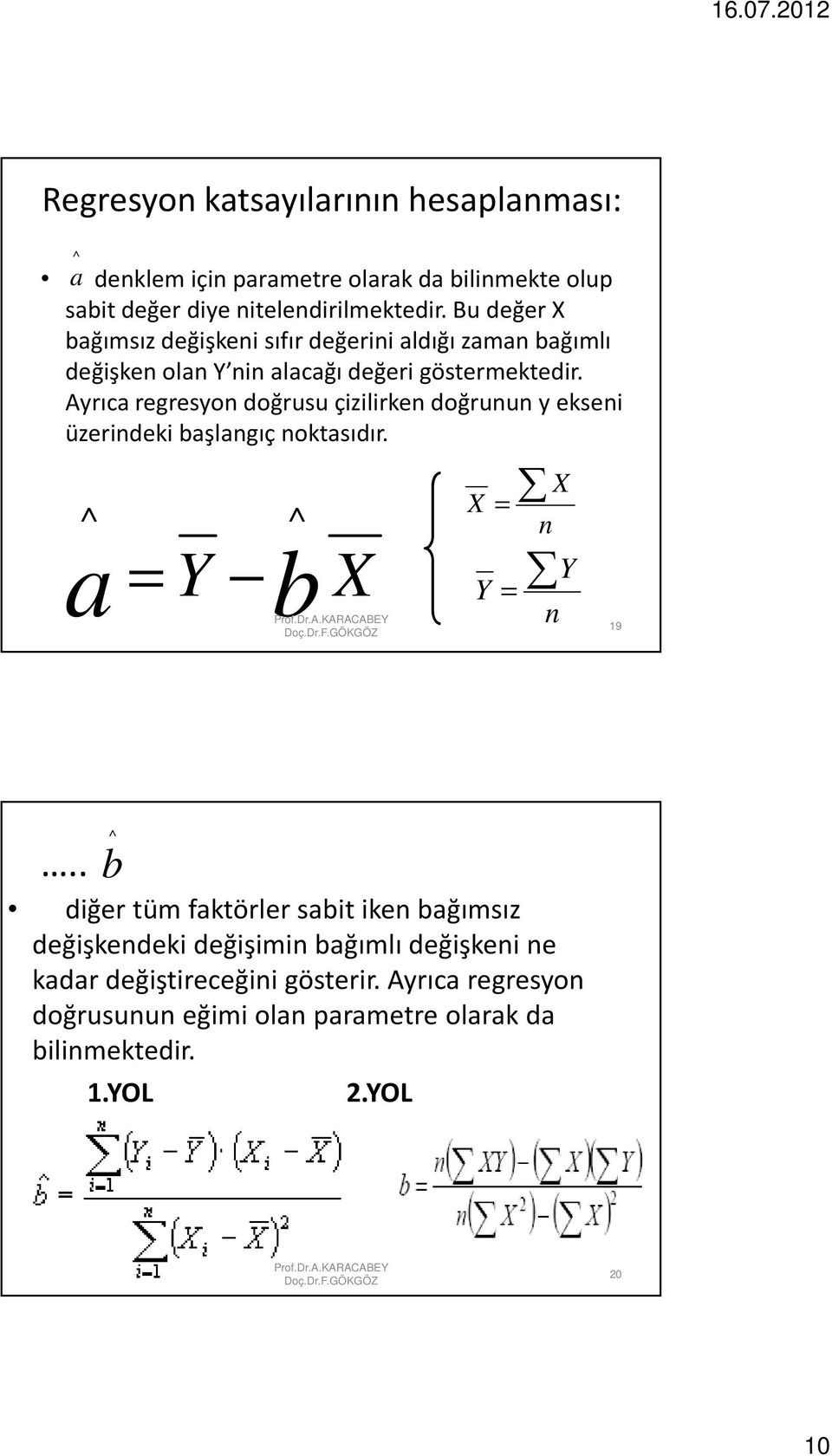 Ayrıca regresyon doğrusu çizilirken doğrunun y ekseni üzerindeki başlangıç noktasıdır. a Y b X X X n Y Y n 19.