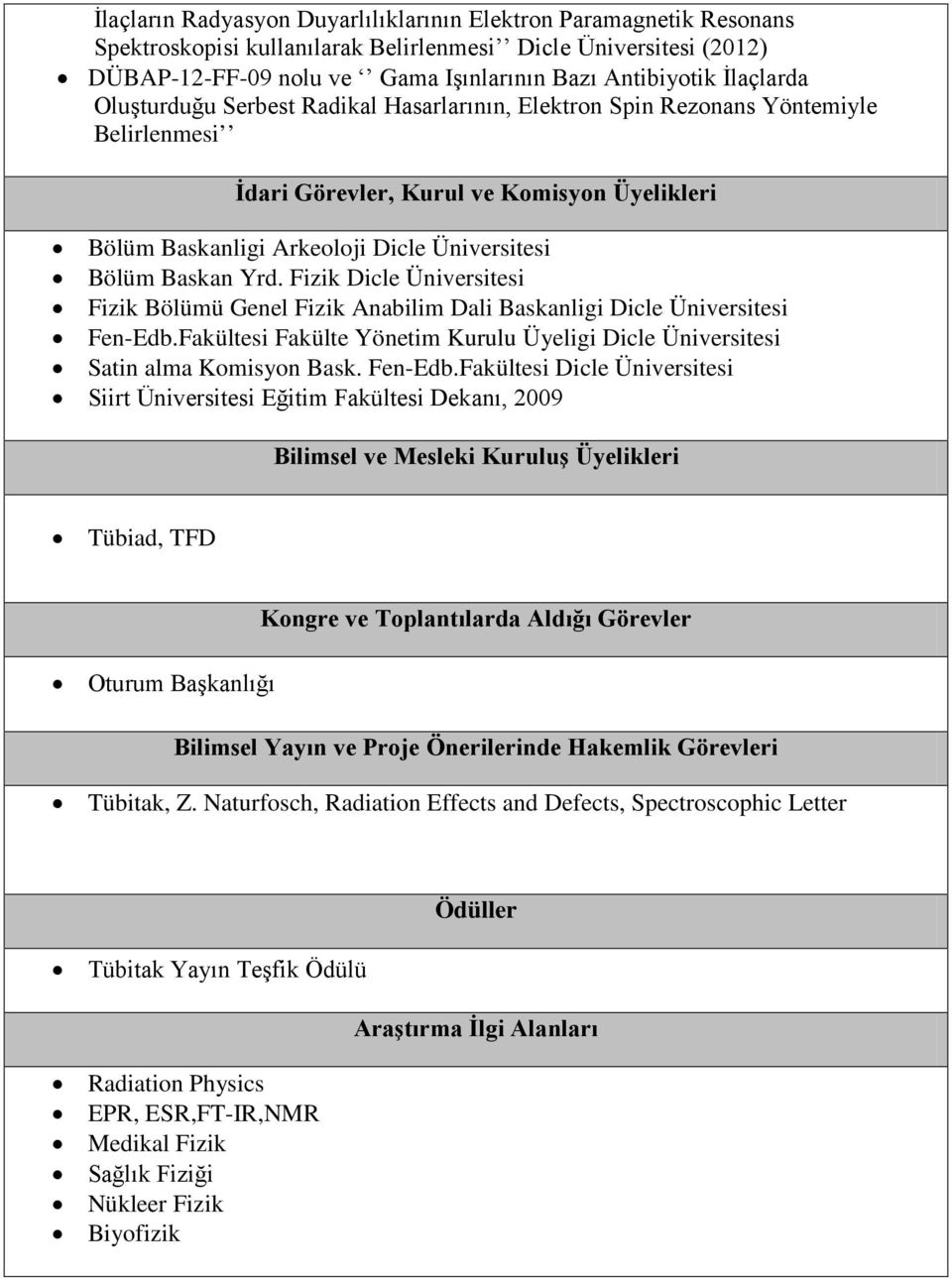 Baskan Yrd. Fizik Dicle Üniversitesi Fizik Bölümü Genel Fizik Anabilim Dali Baskanligi Dicle Üniversitesi Fen-Edb.Fakültesi Fakülte Yönetim Kurulu Üyeligi Dicle Üniversitesi Satin alma Komisyon Bask.