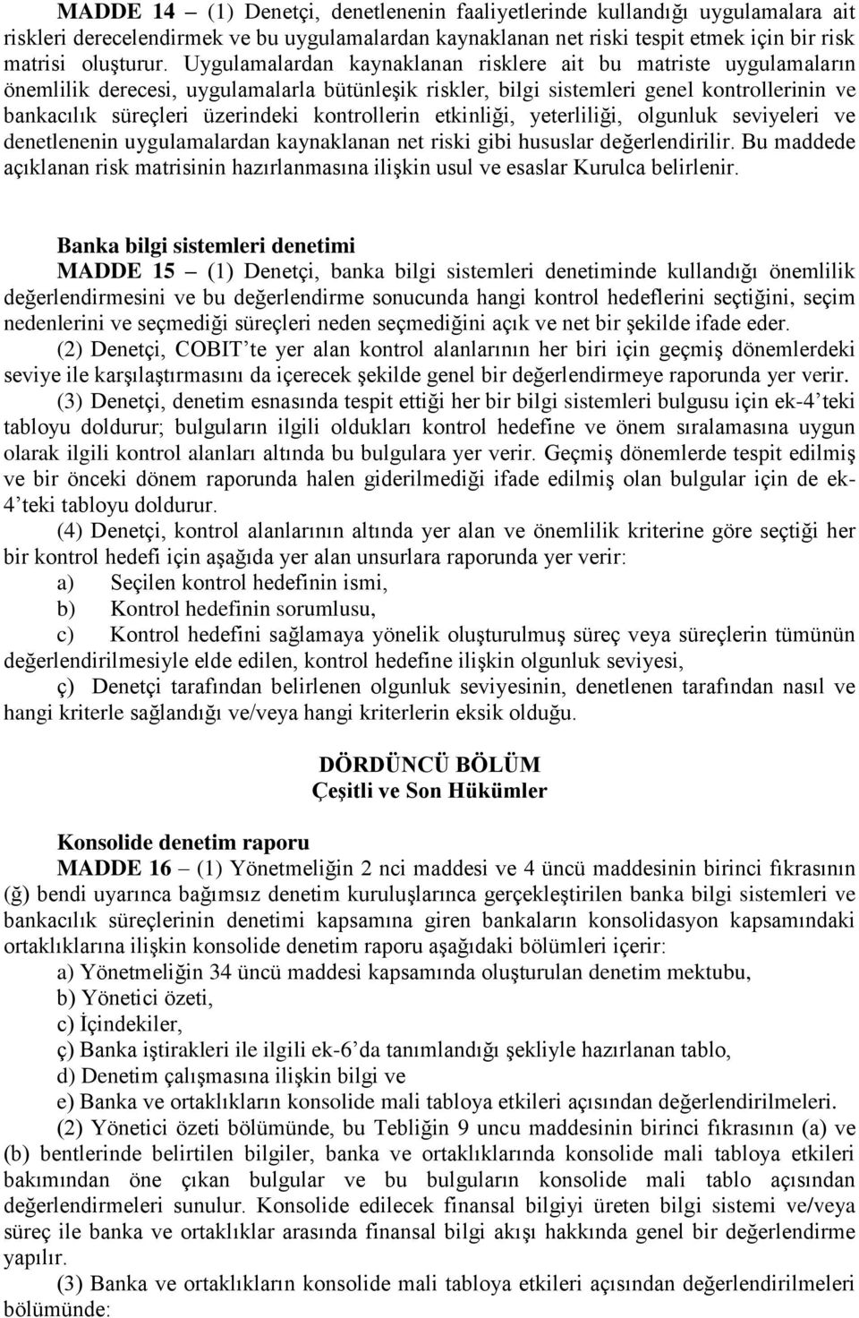 kontrollerin etkinliği, yeterliliği, olgunluk seviyeleri ve denetlenenin uygulamalardan kaynaklanan net riski gibi hususlar değerlendirilir.