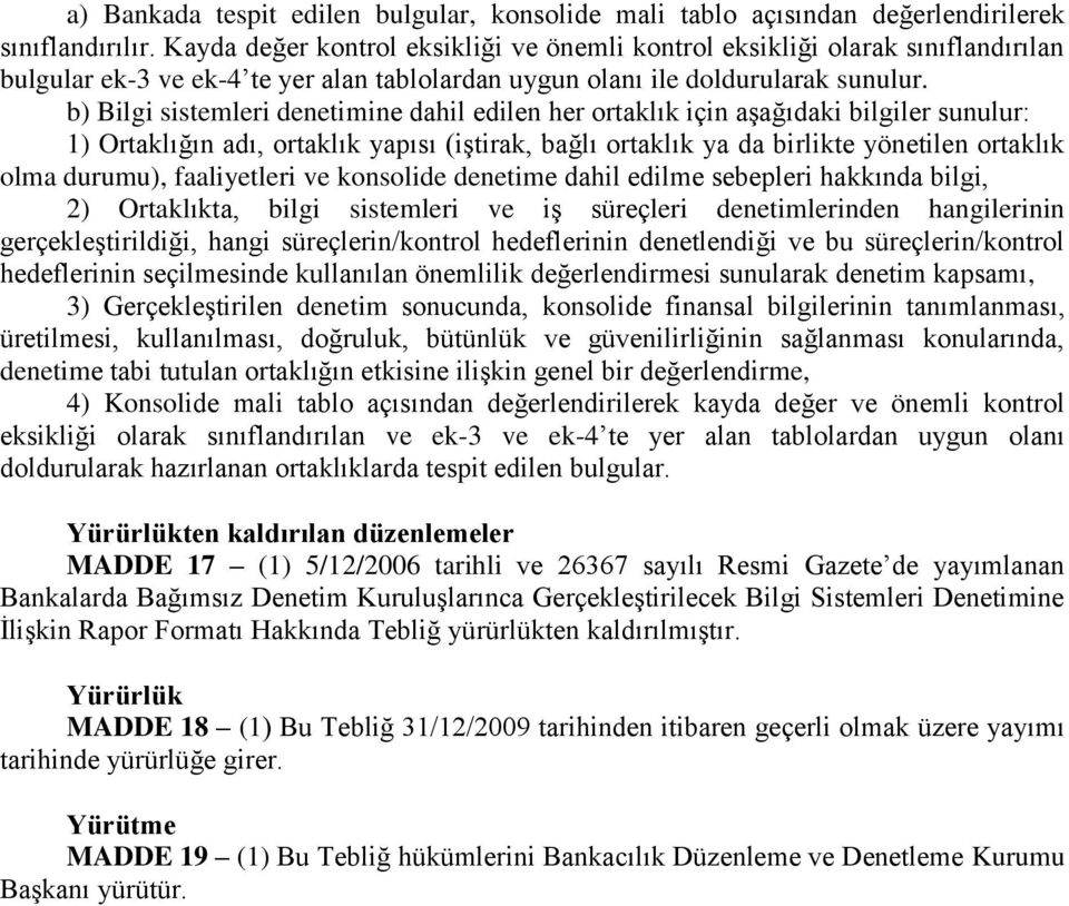 b) Bilgi sistemleri denetimine dahil edilen her ortaklık için aşağıdaki bilgiler sunulur: 1) Ortaklığın adı, ortaklık yapısı (iştirak, bağlı ortaklık ya da birlikte yönetilen ortaklık olma durumu),