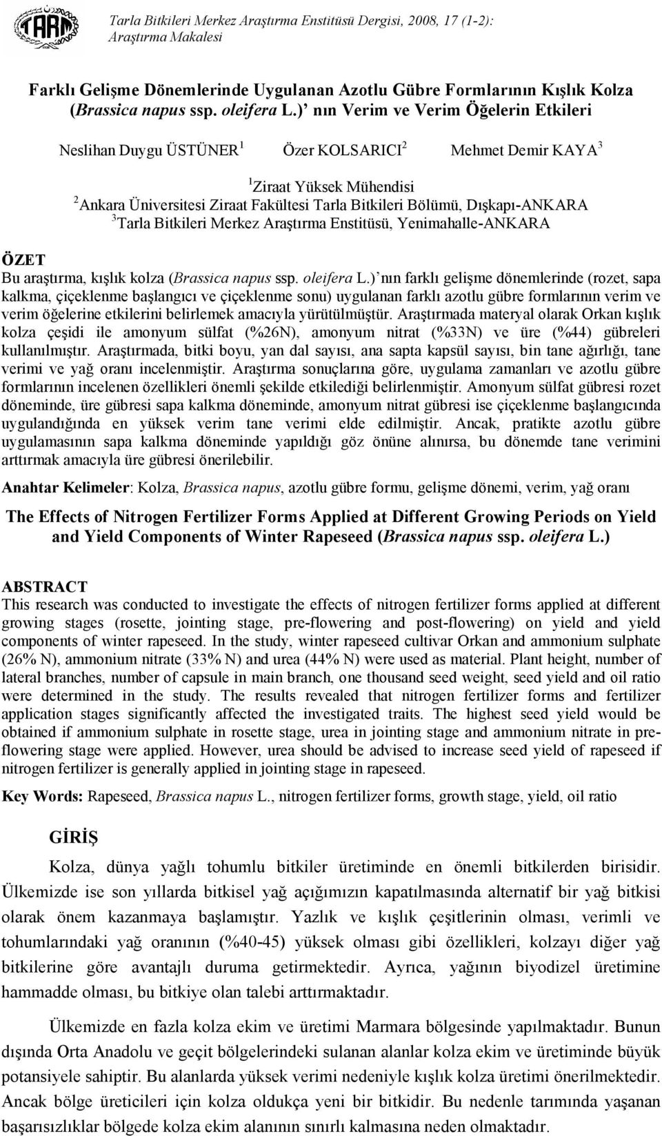Dışkapı-ANKARA 3 Tarla Bitkileri Merkez Araştırma Enstitüsü, Yenimahalle-ANKARA ÖZET Bu araştırma, kışlık kolza (Brassica napus ssp. oleifera L.