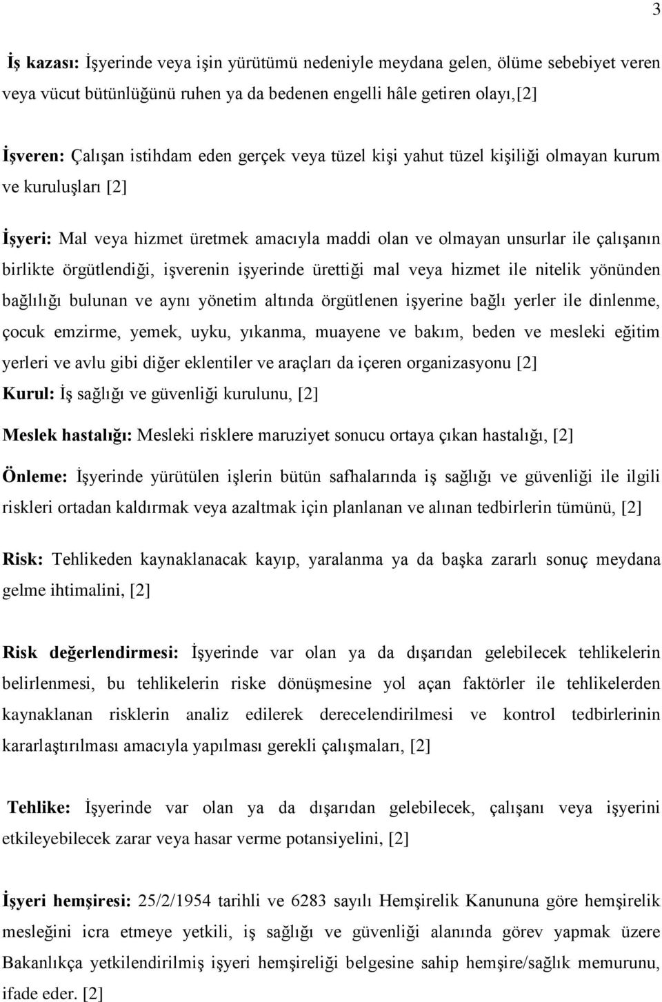 işyerinde ürettiği mal veya hizmet ile nitelik yönünden bağlılığı bulunan ve aynı yönetim altında örgütlenen işyerine bağlı yerler ile dinlenme, çocuk emzirme, yemek, uyku, yıkanma, muayene ve bakım,