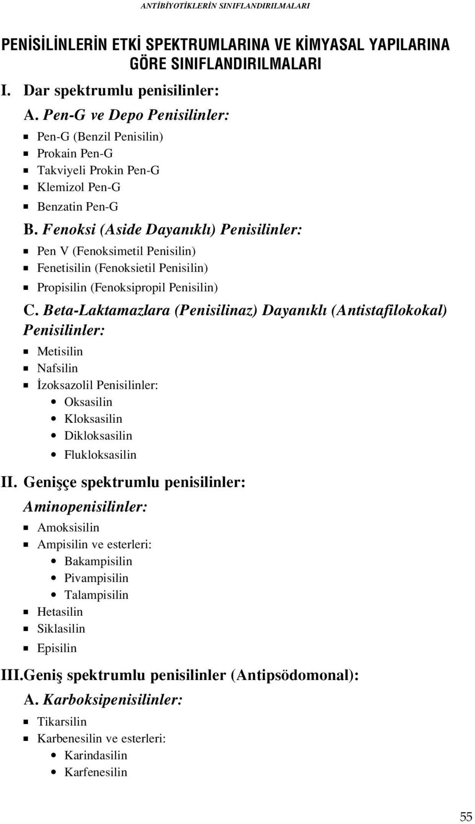 Fenoksi (Aside Dayan kl ) Penisilinler: Pen V (Fenoksimetil Penisilin) Fenetisilin (Fenoksietil Penisilin) Propisilin (Fenoksipropil Penisilin) C.