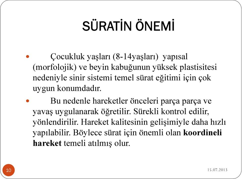 Bu nedenle hareketler önceleri parça parça ve yavaş uygulanarak öğretilir.