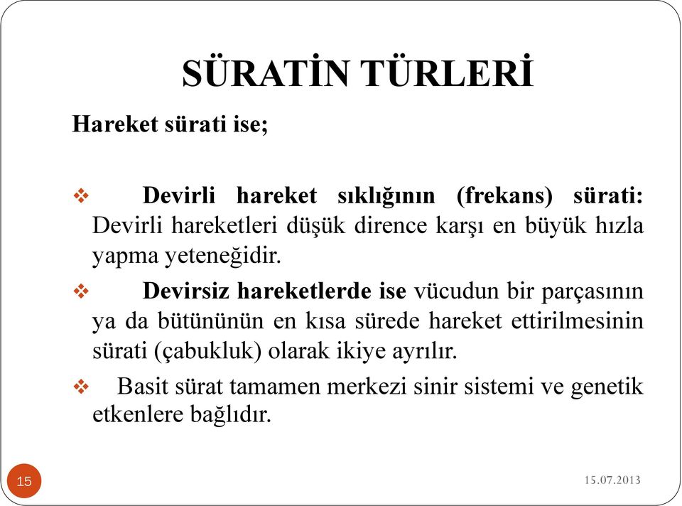 Devirsiz hareketlerde ise vücudun bir parçasının ya da bütününün en kısa sürede hareket