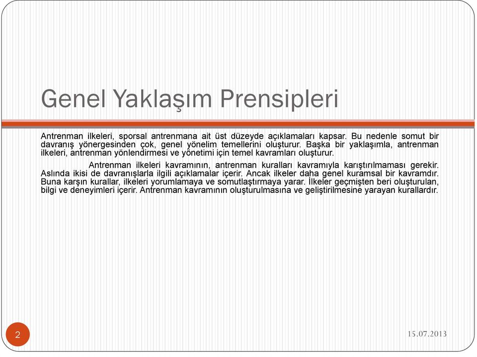 Başka bir yaklaşımla, antrenman ilkeleri, antrenman yönlendirmesi ve yönetimi için temel kavramları oluşturur.