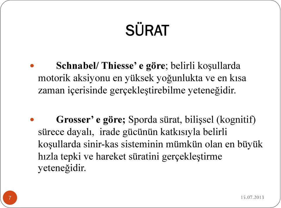 Grosser e göre; Sporda sürat, bilişsel (kognitif) sürece dayalı, irade gücünün katkısıyla