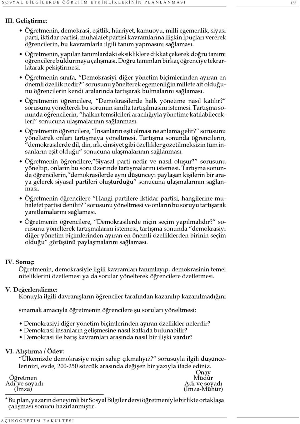 ilgili tanım yapmasını sağlaması. Öğretmenin, yapılan tanımlardaki eksikliklere dikkat çekerek doğru tanımı öğrencilere buldurmaya çalışması.