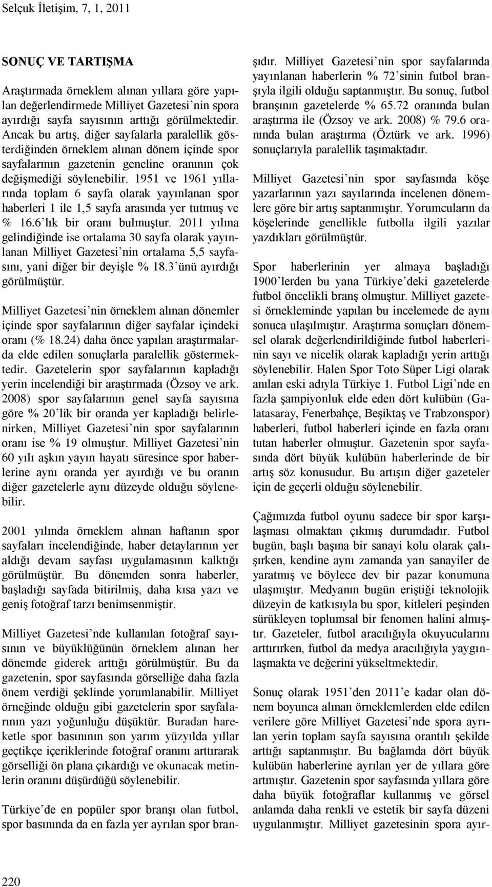 1951 ve 1961 yıllarında toplam 6 sayfa olarak yayınlanan spor haberleri 1 ile 1,5 sayfa arasında yer tutmuş ve % 16.6 lık bir oranı bulmuştur.