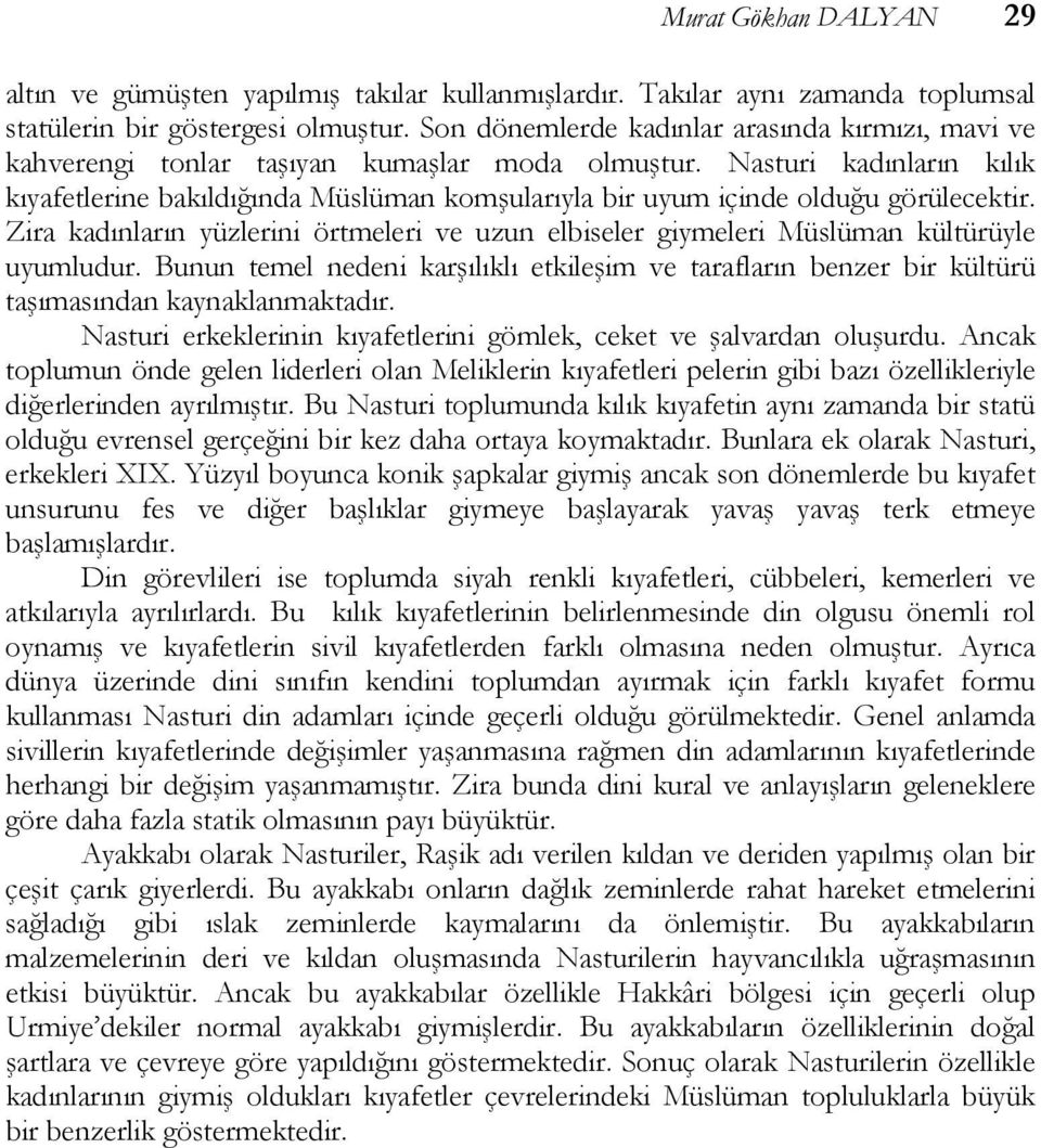 Nasturi kadınların kılık kıyafetlerine bakıldığında Müslüman komşularıyla bir uyum içinde olduğu görülecektir.