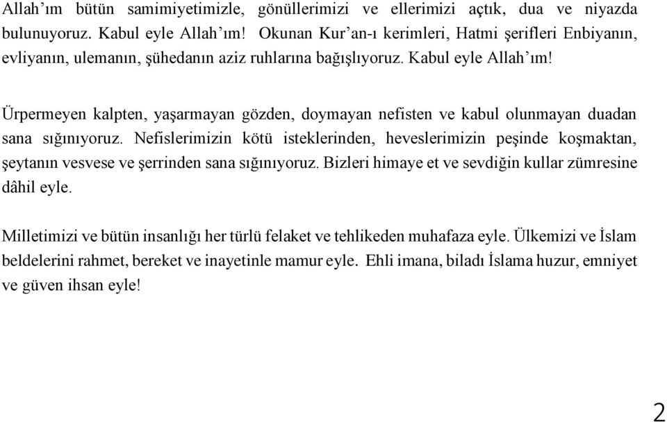 Ürpermeyen kalpten, yaşarmayan gözden, doymayan nefisten ve kabul olunmayan duadan sana sığınıyoruz.