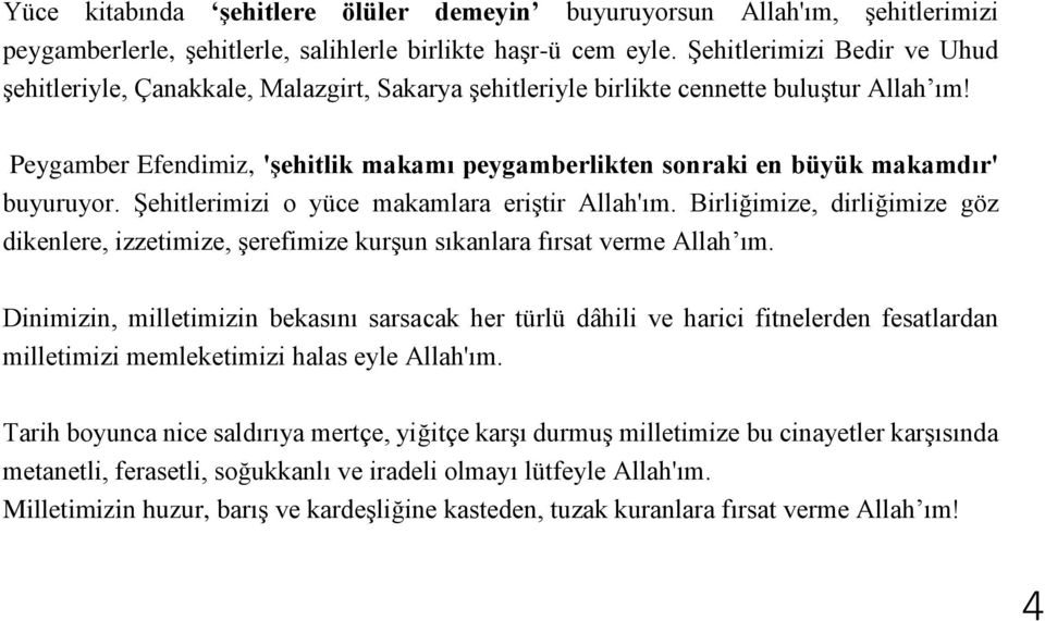 Peygamber Efendimiz, 'şehitlik makamı peygamberlikten sonraki en büyük makamdır' buyuruyor. Şehitlerimizi o yüce makamlara eriştir Allah'ım.