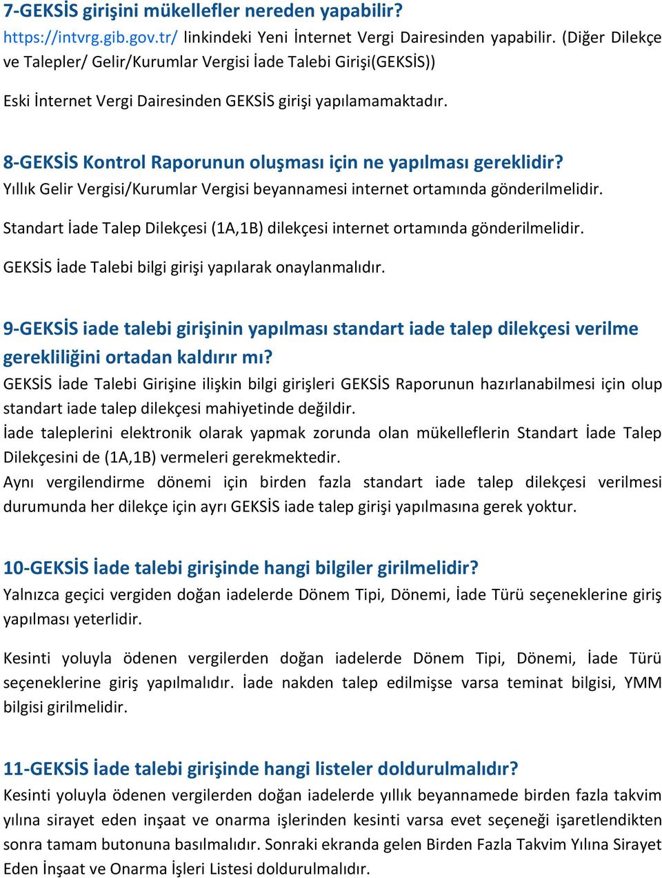 8-GEKSİS Kontrol Raporunun oluşması için ne yapılması gereklidir? Yıllık Gelir Vergisi/Kurumlar Vergisi beyannamesi internet ortamında gönderilmelidir.