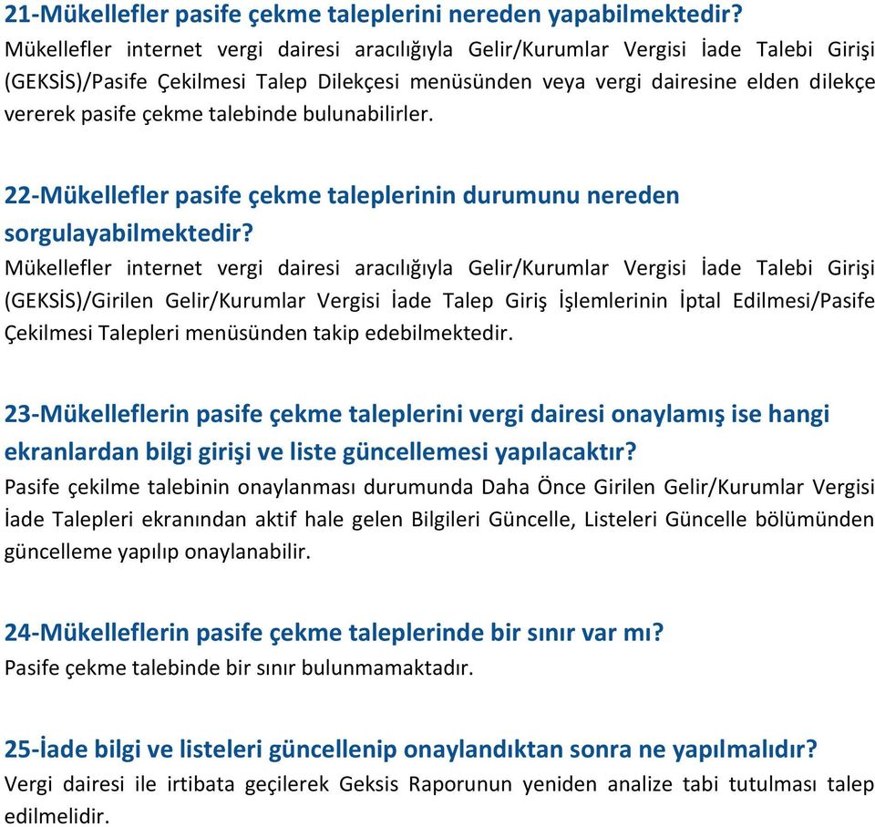 talebinde bulunabilirler. 22-Mükellefler pasife çekme taleplerinin durumunu nereden sorgulayabilmektedir?