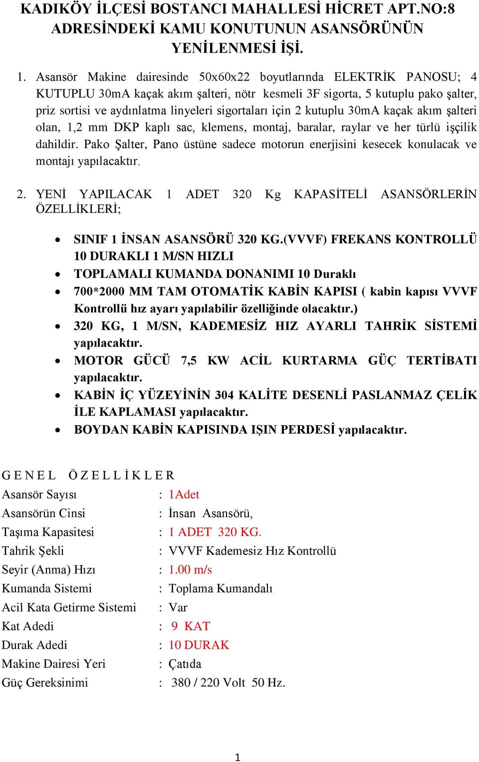 için 2 kutuplu 30mA kaçak akım şalteri olan, 1,2 mm DKP kaplı sac, klemens, montaj, baralar, raylar ve her türlü işçilik dahildir.