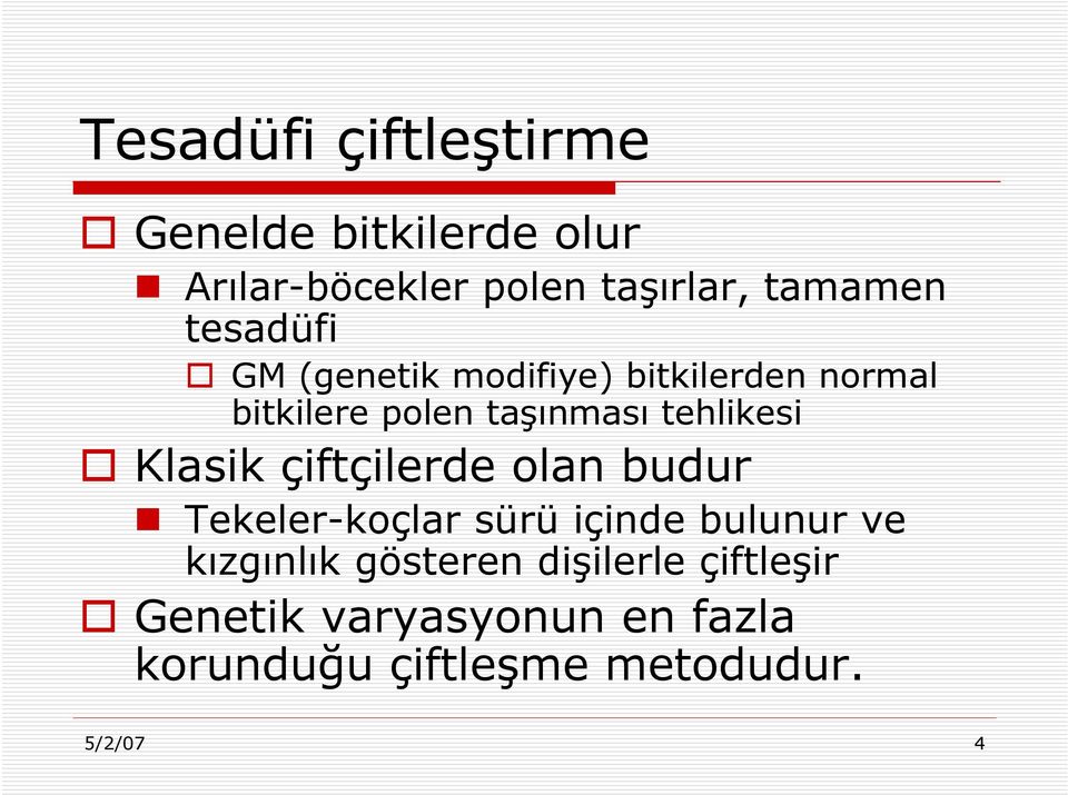 Klasik çiftçilerde olan budur Tekeler-koçlar sürü içinde bulunur ve kızgınlık gösteren