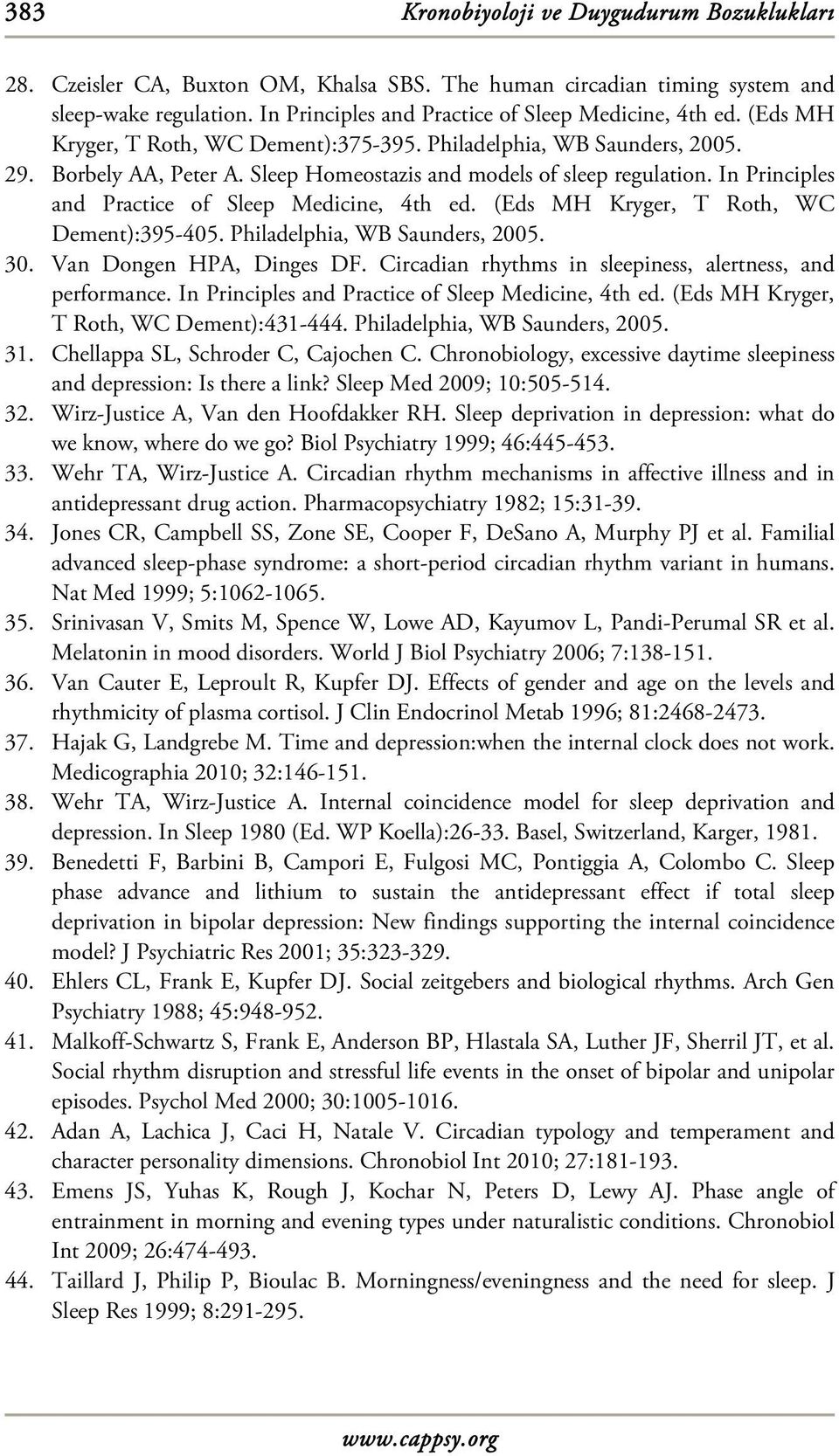 In Principles and Practice of Sleep Medicine, 4th ed. (Eds MH Kryger, T Roth, WC Dement):395-405. Philadelphia, WB Saunders, 2005. 30. Van Dongen HPA, Dinges DF.