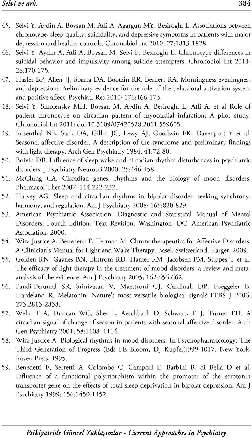 Selvi Y, Aydin A, Atli A, Boysan M, Selvi F, Besiroglu L. Chronotype differences in suicidal behavior and impulsivity among suicide attempters. Chronobiol Int 2011; 28:170-175. 47.