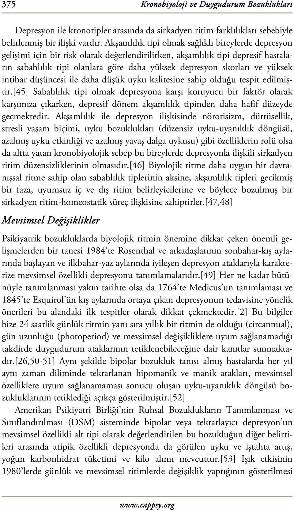 ve yüksek intihar düşüncesi ile daha düşük uyku kalitesine sahip olduğu tespit edilmiştir.