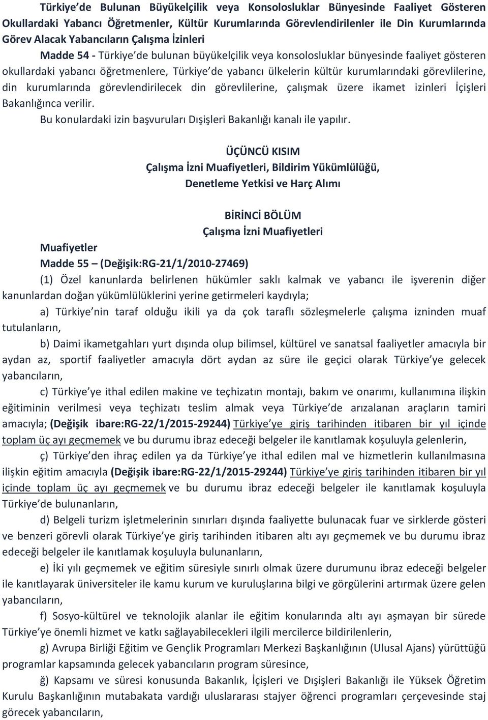 görevlilerine, din kurumlarında görevlendirilecek din görevlilerine, çalışmak üzere ikamet izinleri İçişleri Bakanlığınca verilir.