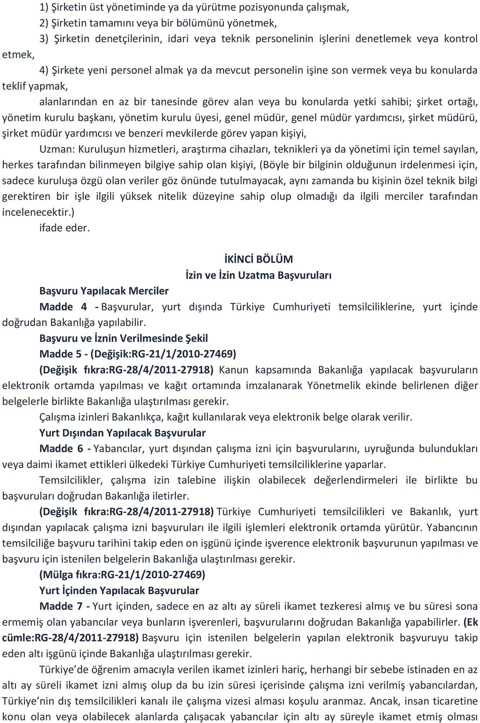 şirket ortağı, yönetim kurulu başkanı, yönetim kurulu üyesi, genel müdür, genel müdür yardımcısı, şirket müdürü, şirket müdür yardımcısı ve benzeri mevkilerde görev yapan kişiyi, Uzman: Kuruluşun