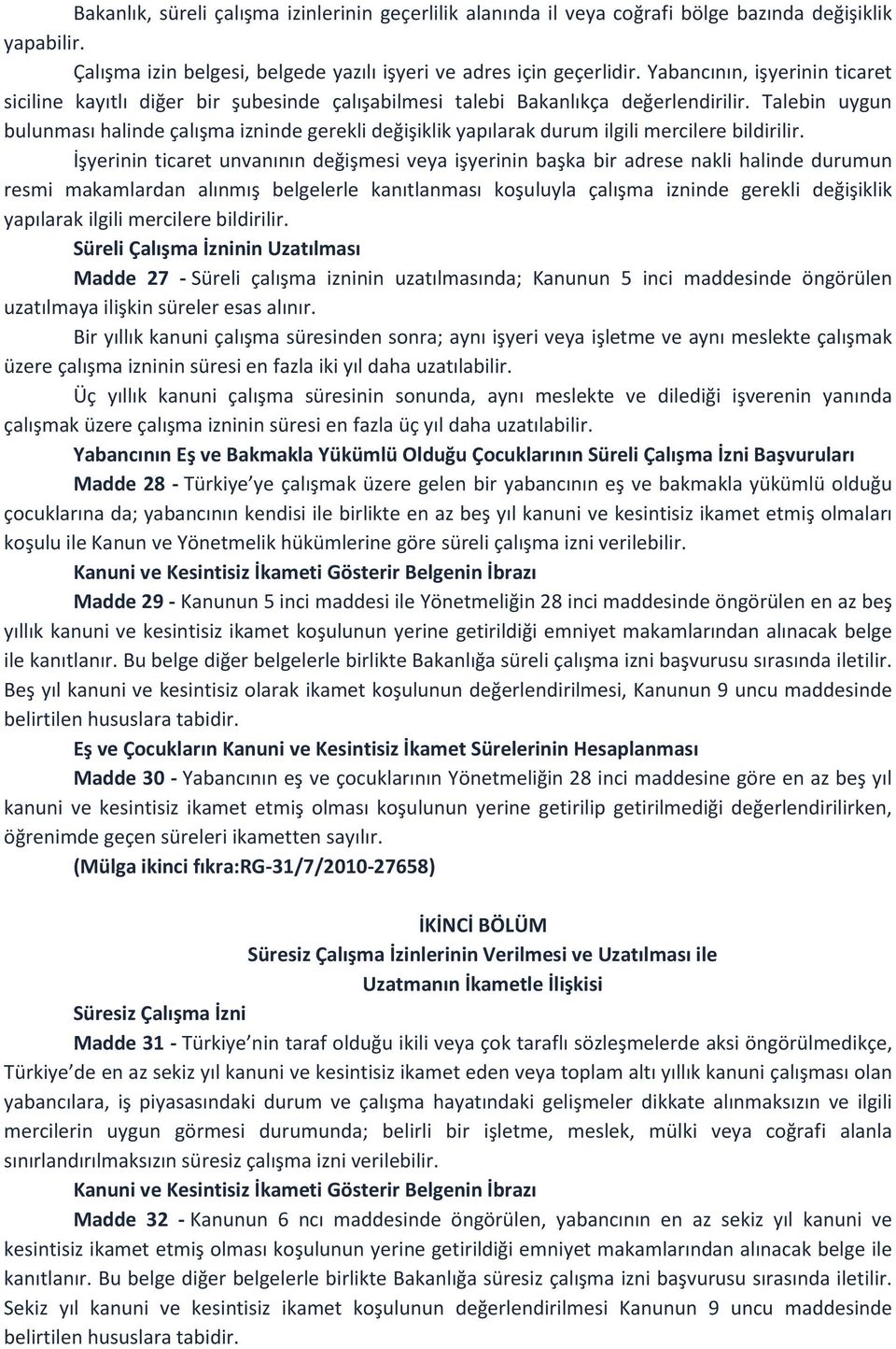 Talebin uygun bulunması halinde çalışma izninde gerekli değişiklik yapılarak durum ilgili mercilere bildirilir.