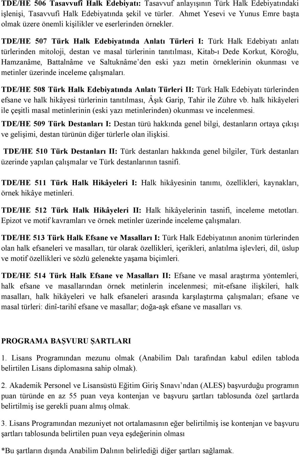 TDE/HE 507 Türk Halk Edebiyatında Anlatı Türleri I: Türk Halk Edebiyatı anlatı türlerinden mitoloji, destan ve masal türlerinin tanıtılması, Kitab-ı Dede Korkut, Köroğlu, Hamzanâme, Battalnâme ve