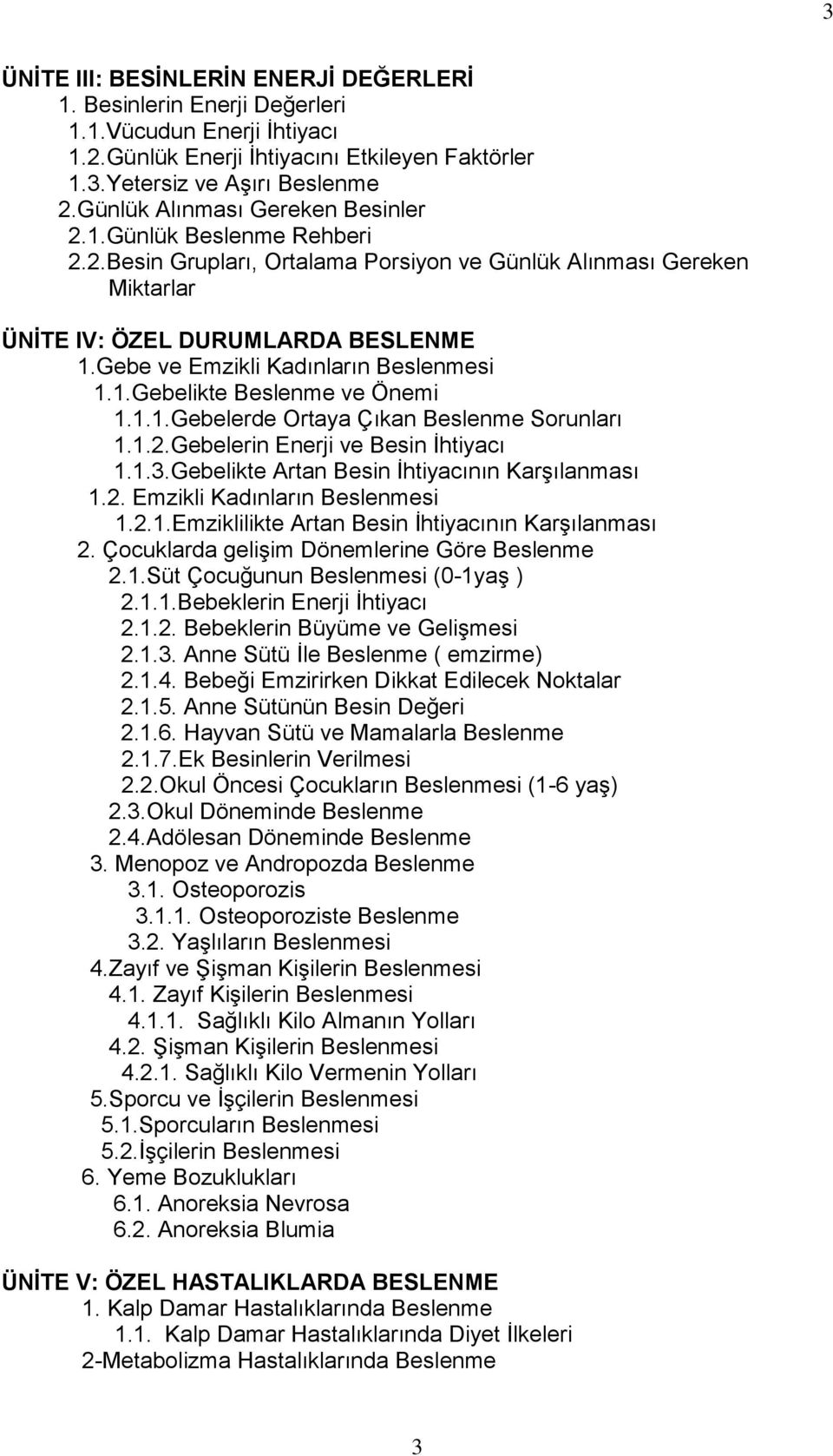 Gebe ve Emzikli Kadınların Beslenmesi 1.1.Gebelikte Beslenme ve Önemi 1.1.1.Gebelerde Ortaya Çıkan Beslenme Sorunları 1.1.2.Gebelerin Enerji ve Besin İhtiyacı 1.1.3.