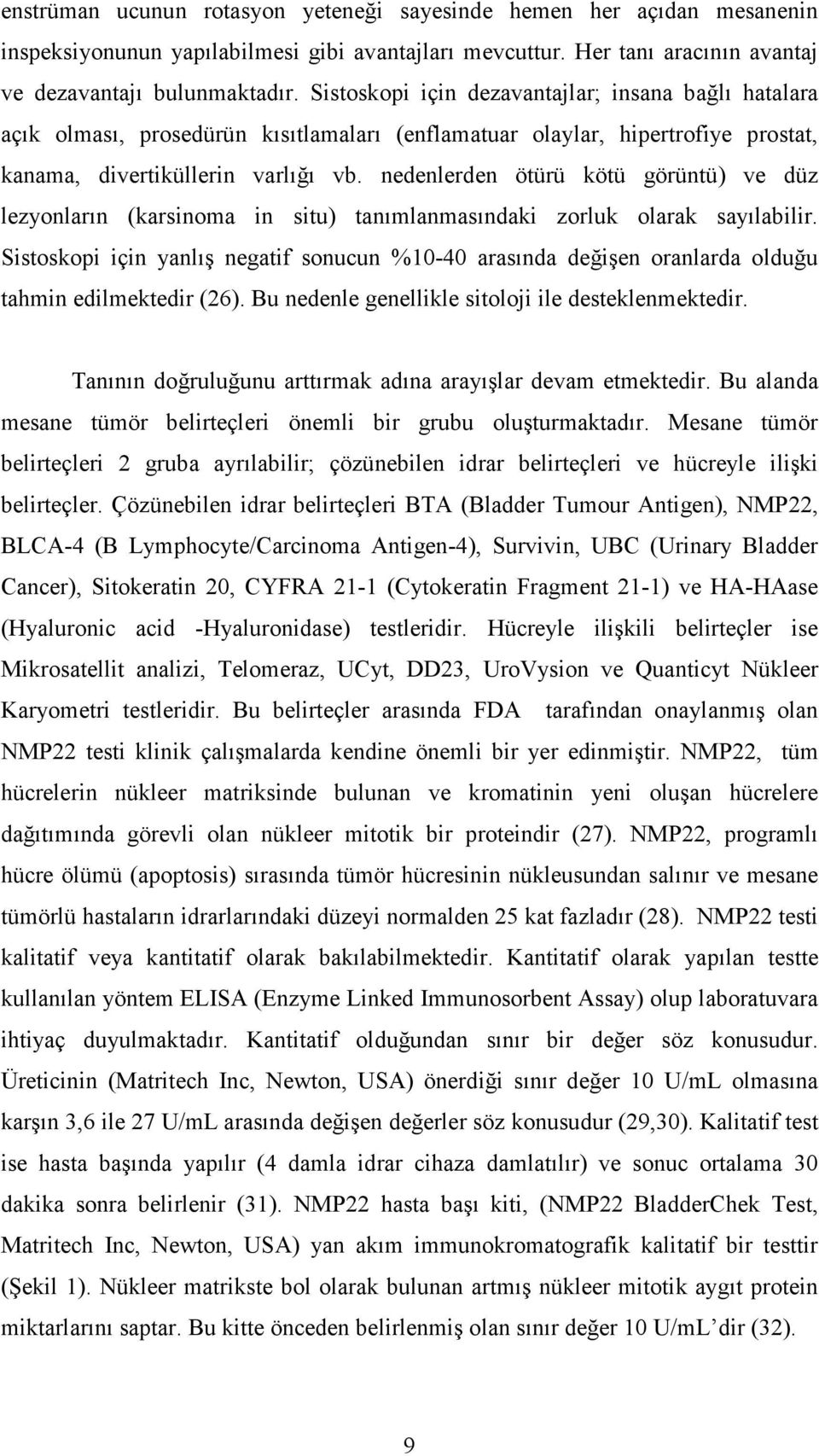 nedenlerden ötürü kötü görüntü) ve düz lezyonların (karsinoma in situ) tanımlanmasındaki zorluk olarak sayılabilir.