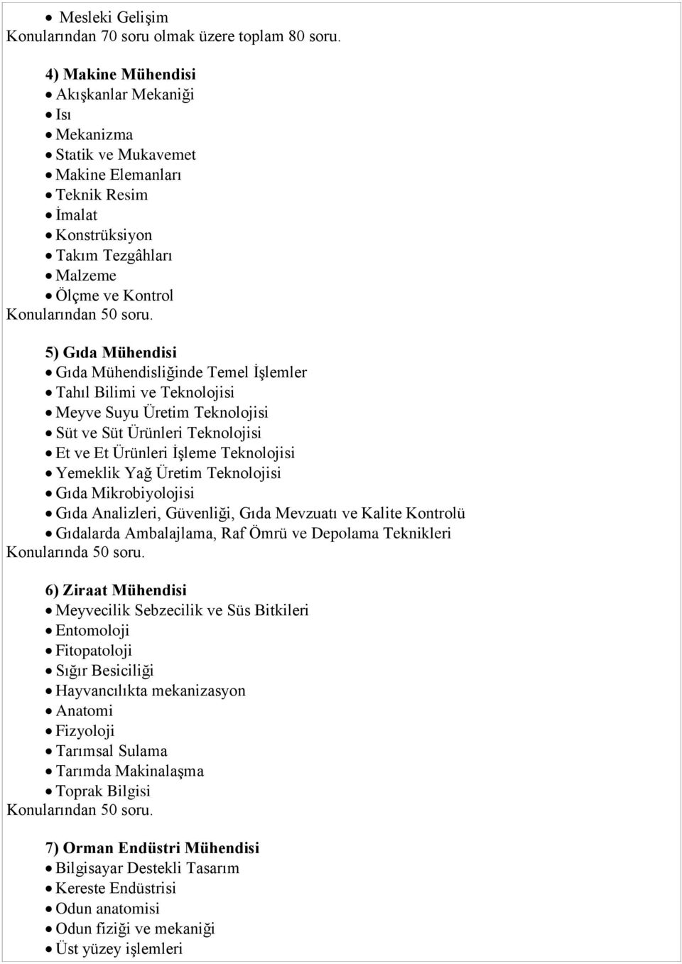 Mühendisliğinde Temel İşlemler Tahıl Bilimi ve Teknolojisi Meyve Suyu Üretim Teknolojisi Süt ve Süt Ürünleri Teknolojisi Et ve Et Ürünleri İşleme Teknolojisi Yemeklik Yağ Üretim Teknolojisi Gıda