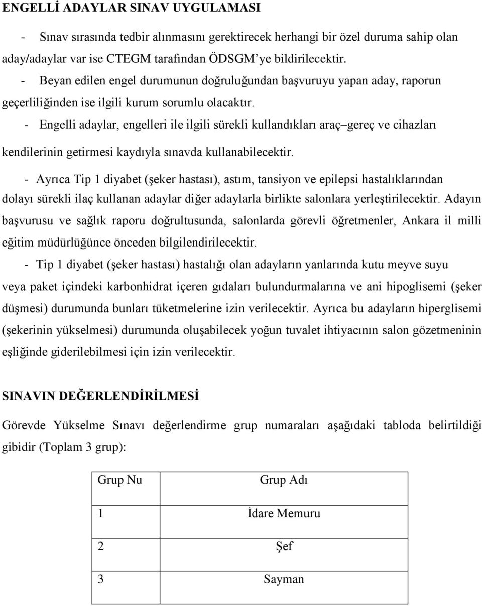 - Engelli adaylar, engelleri ile ilgili sürekli kullandıkları araç gereç ve cihazları kendilerinin getirmesi kaydıyla sınavda kullanabilecektir.