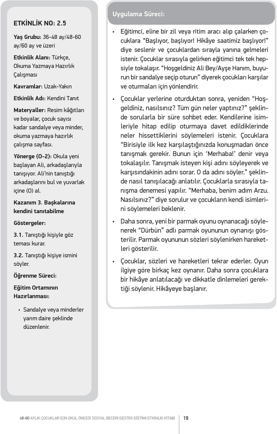 sayısı kadar sandalye veya minder, okuma yazmaya hazırlık çalışma sayfası. Yönerge (O-2): Okula yeni başlayan Ali, arkadaşlarıyla tanışıyor.