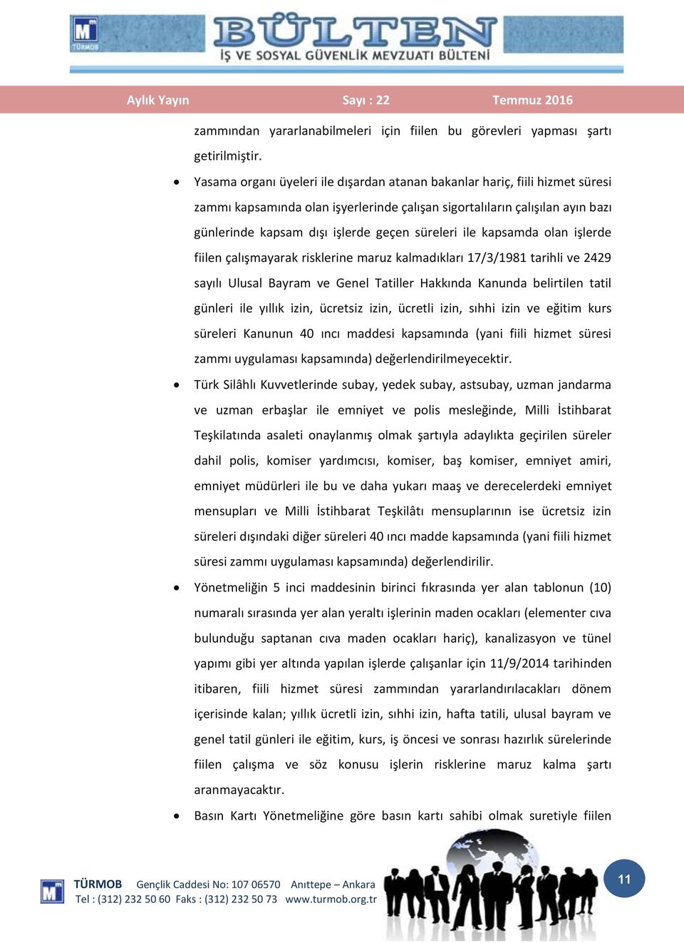 süreleri ile kapsamda olan işlerde fiilen çalışmayarak risklerine maruz kalmadıkları 17/3/1981 tarihli ve 2429 sayılı Ulusal Bayram ve Genel Tatiller Hakkında Kanunda belirtilen tatil günleri ile