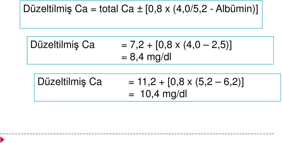 7,2 + [0,8 x (4,0 2,5)] = 8,4 mg/dl